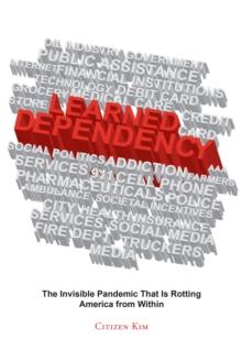 Learned Dependency : The Invisible Pandemic That Is Rotting America from Within