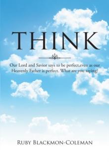 Think : Our Lord And Savior Says To Be Perfect, Even As Our Heavenly Father Is Perfect. What Are You Saying?