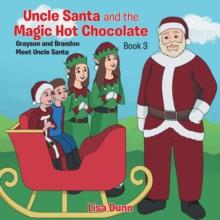 Uncle Santa & the Magic Hot Chocolate : Grayson and Brandon Meet Uncle Santa