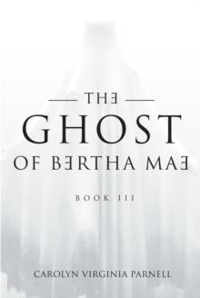 The Ghost of Bertha Mae Book III