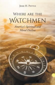 Where are the Watchmen : America's Spiritual and Moral Decline