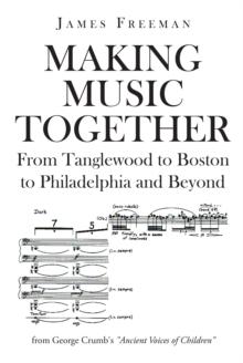 Making Music Together : From Tanglewood to Boston to Philadelphia and Beyond