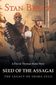 Seed of the Assagai : The Legacy of Shaka Zulu