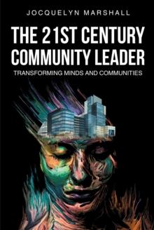 The 21st. Century Community Leader : TRANSFORMING MINDS AND COMMUNITIES