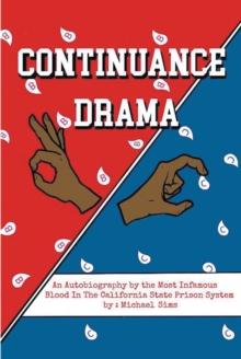 Continuance Drama : An Autobiography by the Most Infamous Blood in the California State Prison System