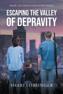 Escaping the Valley of Depraviy : Book 2 in the Hunker Down Series