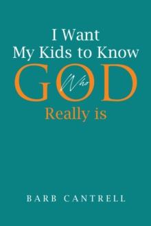 I Want My Kids to Know Who God Really is