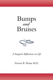 Bumps and Bruises : A Surgeon's Reflections on Life