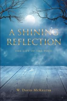 A Shining Reflection : The Life of the Poet