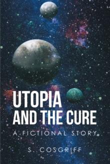 Utopia and the Cure : A Fictional Story