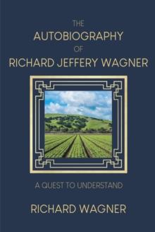 The Autobiography of Richard Jeffery Wagner : A quest to understand