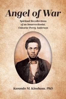 Angel of War : Spiritual Recollections of an Insurrectionist, Osborne Perry Anderson