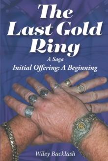 The Last Gold Ring : A Saga-Initial Offering A Beginning