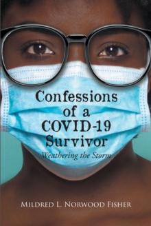 Confessions of a Covid 19 Survivor : Weathering the Storm