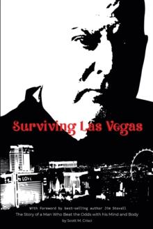 Surviving Las Vegas : The Story of a Man Who Beat the Odds with his Mind and Body