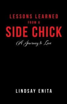 Lessons Learned from a Side Chick : A Journey to Love