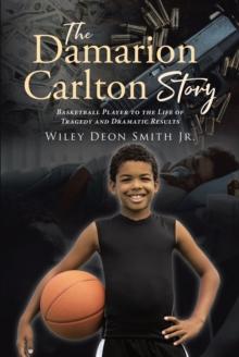 The Damarion Carlton Story : Basketball Player to the Life of Tragedy and Dramatic Results