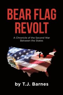 Bear Flag Revolt : A Chronicle of the Second War Between the States