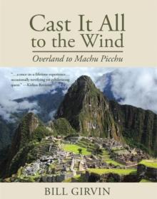 Cast It All To The Wind : Overland to Machu Picchu