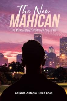 The New Mahican : The Misadventures of Gerardo Perez Chan