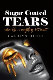 Sugar Coated Tears : When Life Is Everything but Sweet