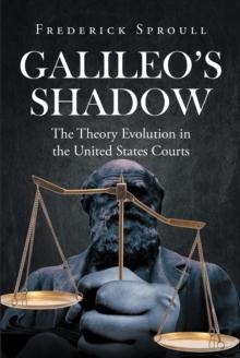 Galileos Shadow : The Theory Evolution in the United States Courts