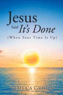 Jesus Said It's Done : (When Your Time Is Up)