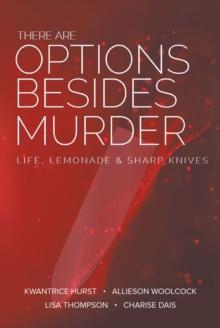 There Are Options Besides Murder : L I F E , LEMONADE, A N D  S H A R P  K N I V E S