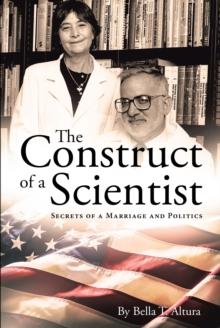 The Construct of a Scientist : Secrets of a Marriage and Politics