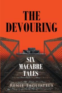 The Devouring : Six Macabre Tales