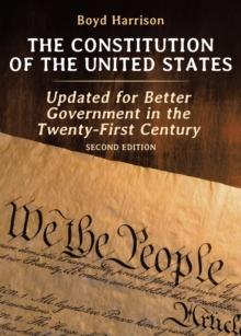 The Constitution of the United States : Updated for Better Government in the Twenty-First Century Second Edition