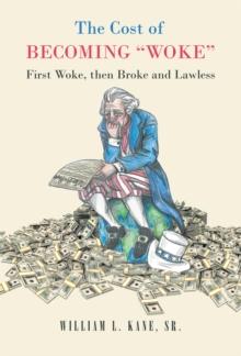 The Cost of Becoming "Woke" : First "Woke," Then Broke and Lawless A Consideration of The First Year of the Biden Administration