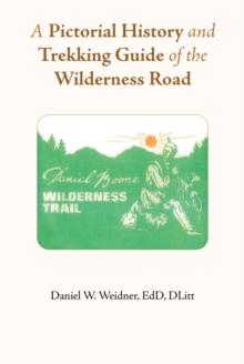 A Pictorial History and Trekking Guide of the Wilderness Road