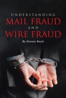 UNDERSTANDING MAIL FRAUD AND WIRE FRAUD : A Nonattorney's Guide