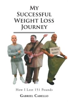 My Successful Weight Loss Journey : How I Lost 151 Lbs