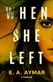 When She Left : A Thriller