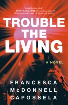 Trouble the Living : A Novel