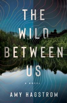 The Wild Between Us : A Novel