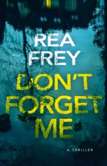 Don't Forget Me : A Thriller