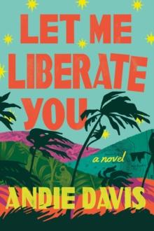 Let Me Liberate You : A Novel