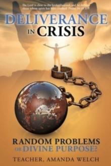 Deliverance in Crisis : Random Problems or Divine Purpose?