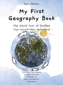 My First Geography Book : The World Tour of Stuffed Toys around their Apartment