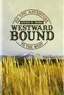 Westward Bound : An Epic Adventure to the West