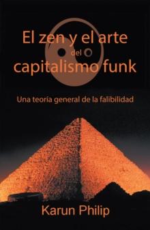 El Zen Y El Arte Del Capitalismo Funk : Una Teoria General De La Falibilidad