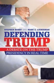 Defending Trump : A Debate on the Trump Presidency in Real Time