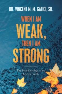 When I Am Weak, Then I Am Strong : The Incredible Saga of the Stanoli Family