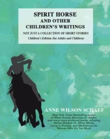 Spirit Horse and Other Children's Writings : Not Just a Collection of Short Stories, Children's Edition (For Adults and Children