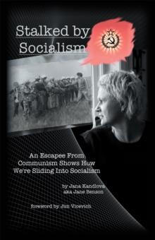 Stalked by Socialism : An Escapee from Communism Shows How We'Re Sliding into Socialism