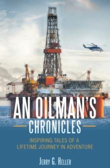 An Oilman's Chronicles : Inspiring Tales of a Lifetime Journey in Adventure