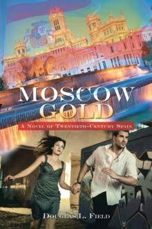 Moscow Gold : A Novel of Twentieth-Century Spain